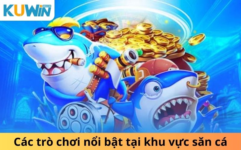 Các trò chơi nổi bật tại khu vực săn cá