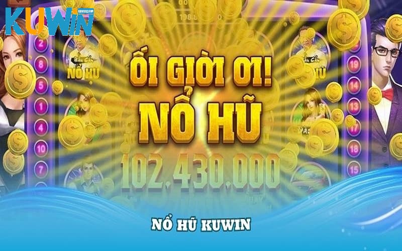 Nổ hũ Kuwin - Chơi là thắng, 100% có thưởng