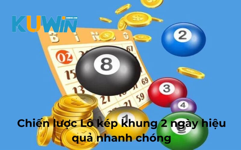 Chiến lược áp dụng lô kép 2 ngày hiệu quả