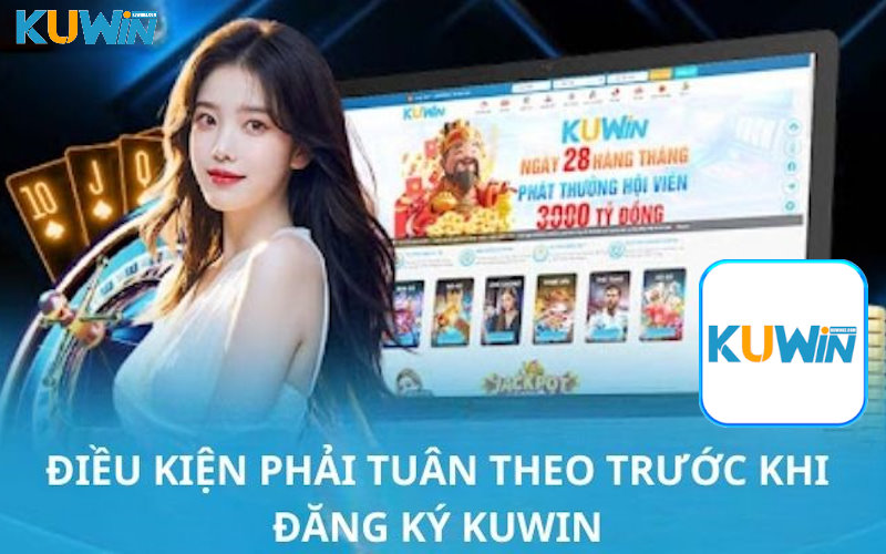 Điều kiện cơ bản cần đáp ứng để đăng ký tài khoản trên Kuwin