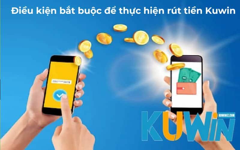 Điều kiện để người chơi Kuwin thực hiện rút tiền