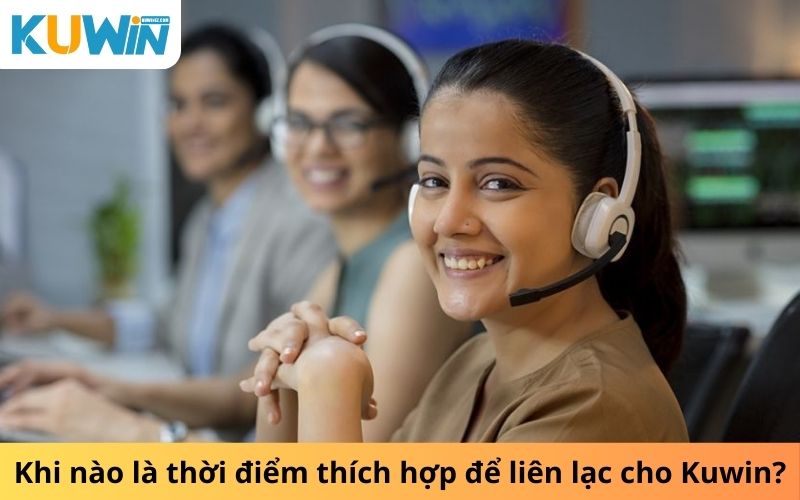 Khi nào là thời điểm thích hợp để liên hệ cho Kuwin