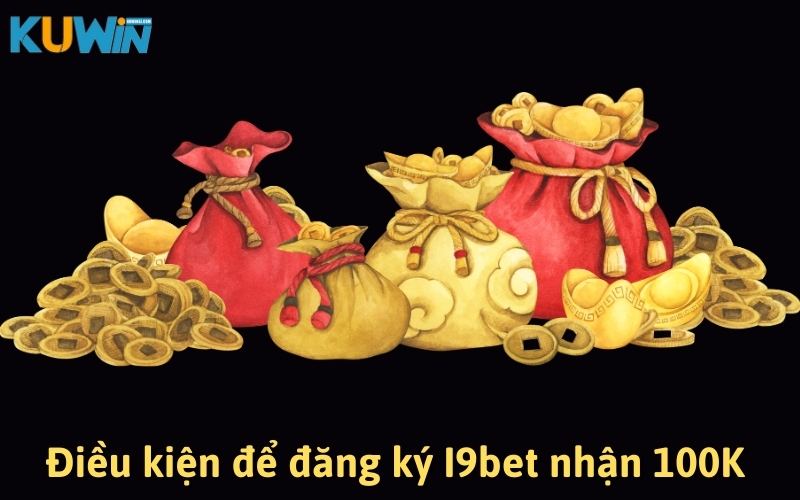 Thông tin chính cần biết về sự kiện I9bet nhận 100K