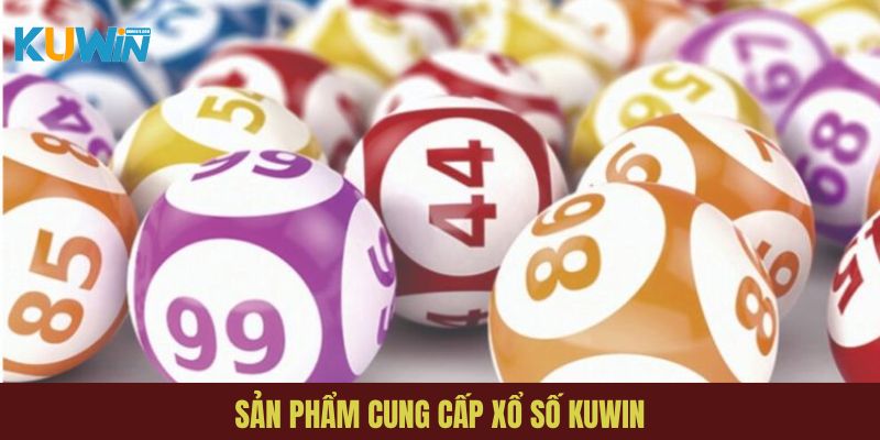 Tổng hợp top sản phẩm xổ số Kuwin được săn đón nhất