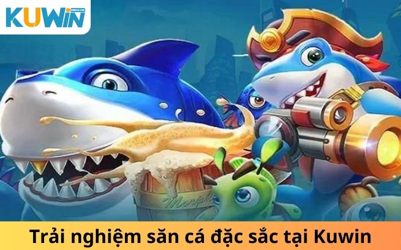 Trải nghiệm săn cá đặc sắc tại Kuwin